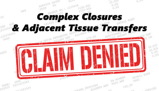 Medical ERA denying Complex Closure and Advanced Tissue Transfer