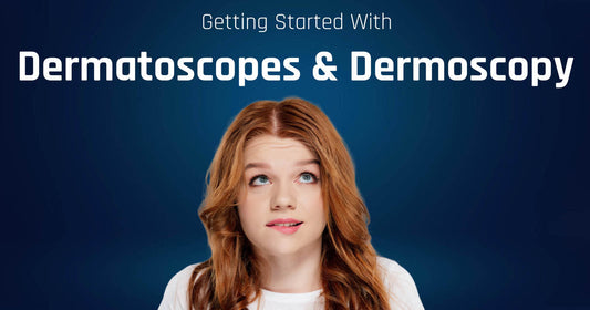 Dermatoscopes & Dermoscopy - The Basics of What You Need to Know